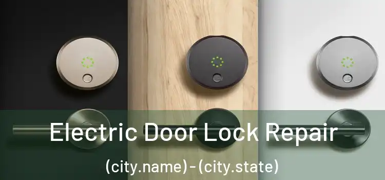  Electric Door Lock Repair (city.name) - (city.state)